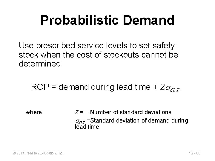 Probabilistic Demand Use prescribed service levels to set safety stock when the cost of