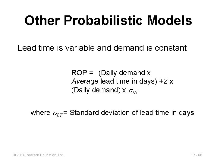 Other Probabilistic Models Lead time is variable and demand is constant ROP = (Daily