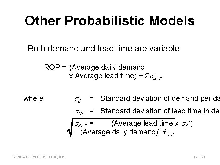 Other Probabilistic Models Both demand lead time are variable ROP = (Average daily demand