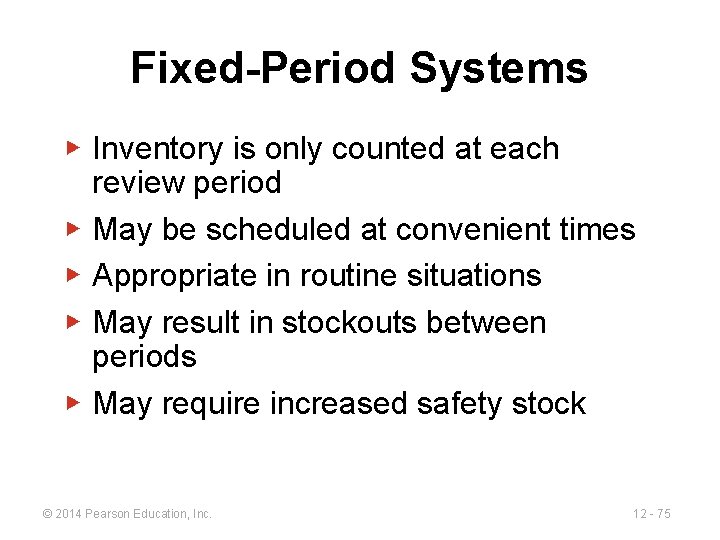 Fixed-Period Systems ▶ Inventory is only counted at each review period ▶ May be