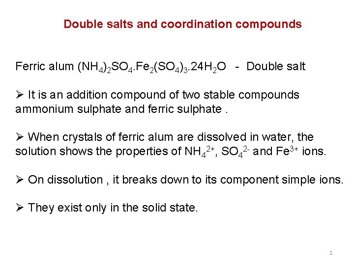 Double salts and coordination compounds Ferric alum (NH 4)2 SO 4. Fe 2(SO 4)3.