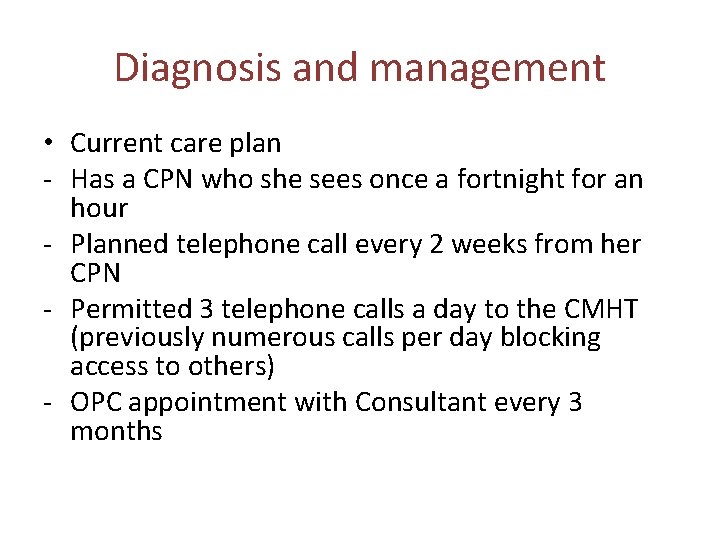 Diagnosis and management • Current care plan - Has a CPN who she sees