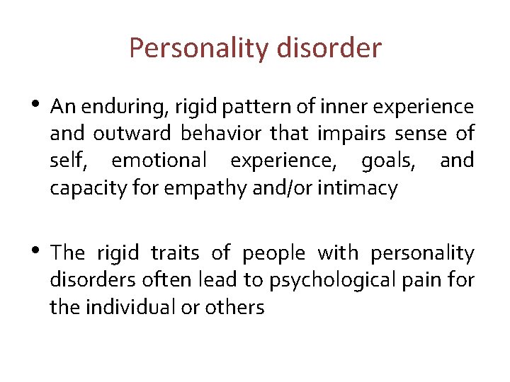 Personality disorder • An enduring, rigid pattern of inner experience and outward behavior that