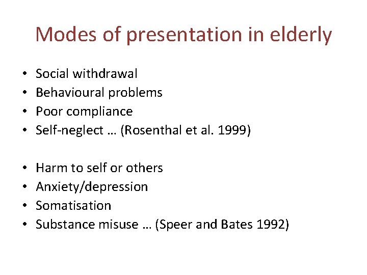 Modes of presentation in elderly • • Social withdrawal Behavioural problems Poor compliance Self-neglect Modes of presentation in elderly • • Social withdrawal Behavioural problems Poor compliance Self-neglect
