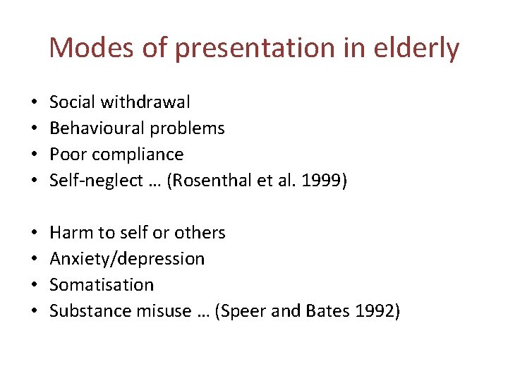 Modes of presentation in elderly • • Social withdrawal Behavioural problems Poor compliance Self-neglect