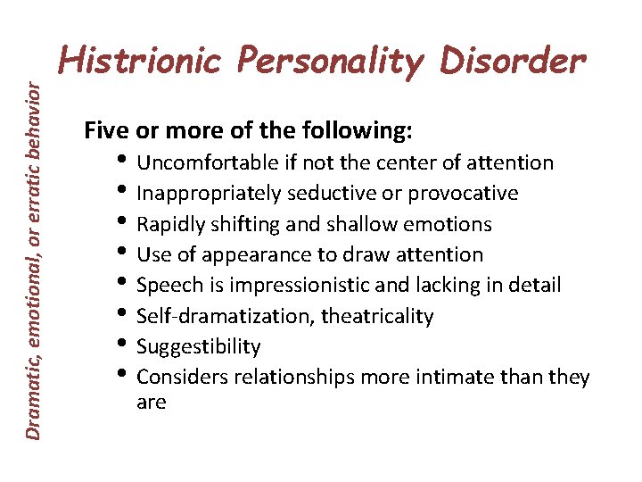 Dramatic, emotional, or erratic behavior Histrionic Personality Disorder Five or more of the following: Dramatic, emotional, or erratic behavior Histrionic Personality Disorder Five or more of the following: