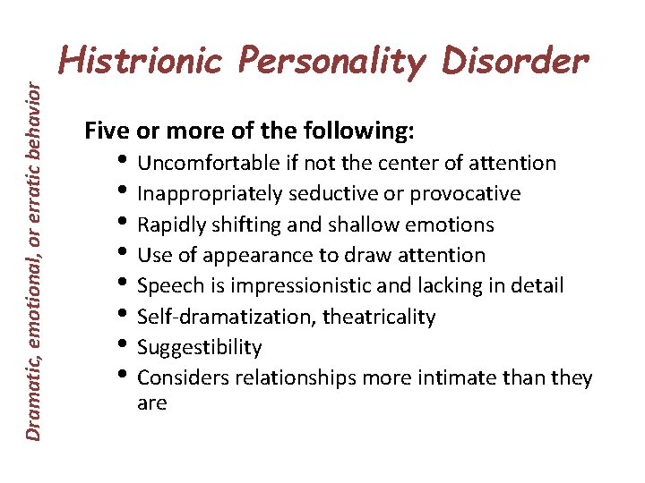 Dramatic, emotional, or erratic behavior Histrionic Personality Disorder Five or more of the following: