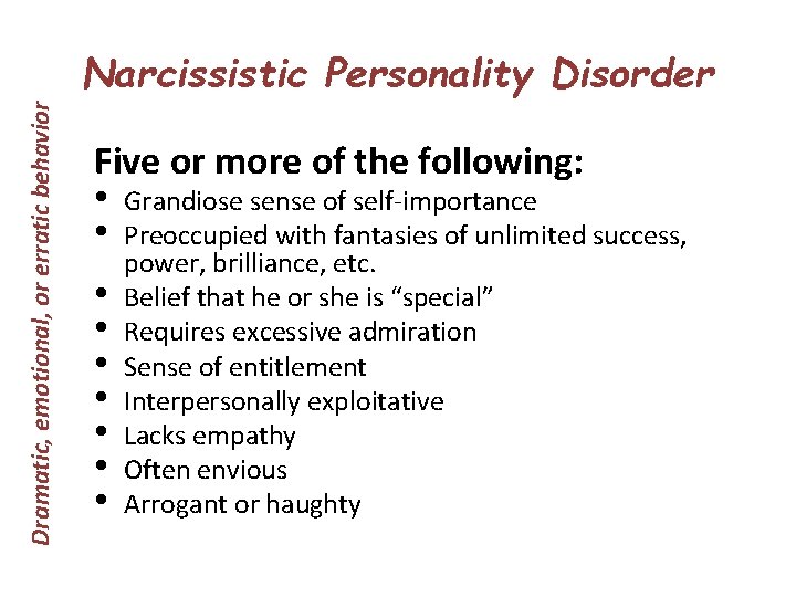 Dramatic, emotional, or erratic behavior Narcissistic Personality Disorder Five or more of the following: