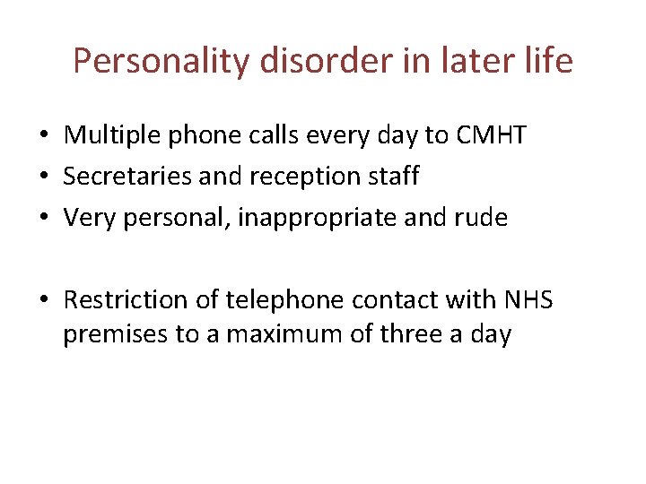 Personality disorder in later life • Multiple phone calls every day to CMHT •