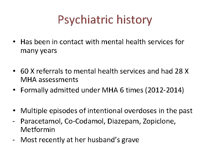 Psychiatric history • Has been in contact with mental health services for many years Psychiatric history • Has been in contact with mental health services for many years