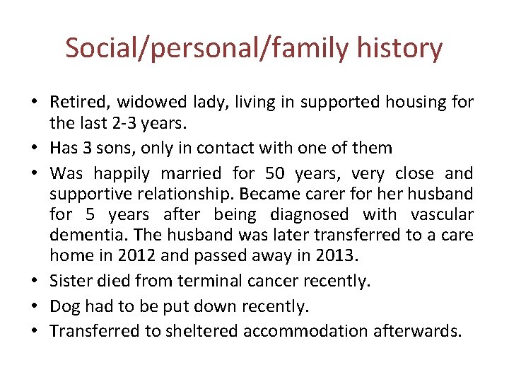 Social/personal/family history • Retired, widowed lady, living in supported housing for the last 2