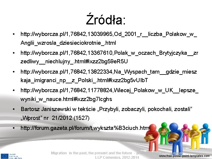 Źródła: • http: //wyborcza. pl/1, 76842, 13039965, Od_2001_r__liczba_Polakow_w_ Anglii_wzrosla_dziesieciokrotnie_. html • http: //wyborcza. pl/1,