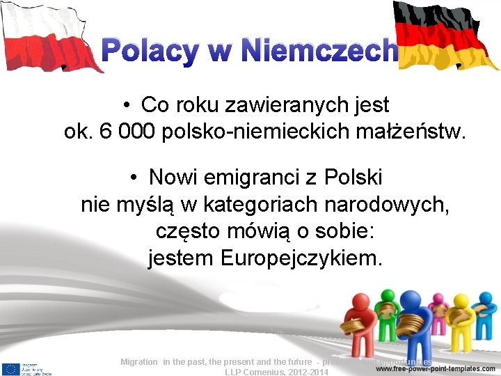 Polacy w Niemczech • Co roku zawieranych jest ok. 6 000 polsko-niemieckich małżeństw. •