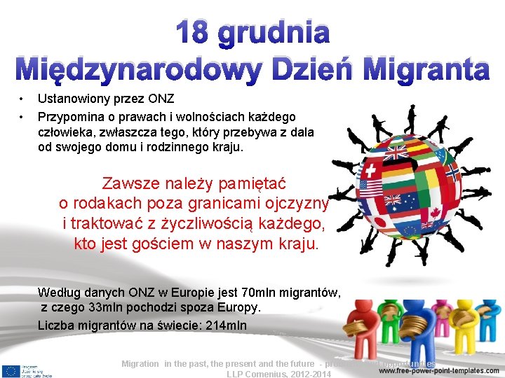 18 grudnia Międzynarodowy Dzień Migranta • • Ustanowiony przez ONZ Przypomina o prawach i