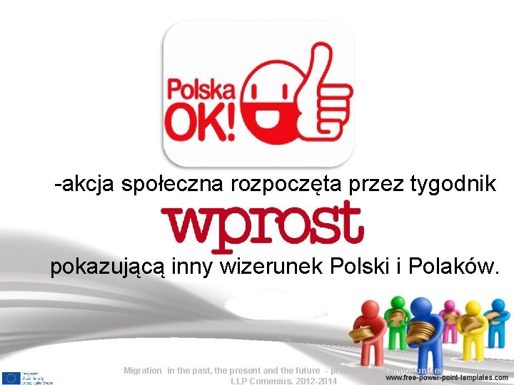 -akcja społeczna rozpoczęta przez tygodnik pokazującą inny wizerunek Polski i Polaków. Migration in the