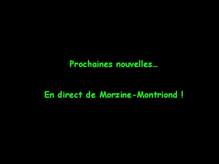 Prochaines nouvelles… En direct de Morzine-Montriond ! 