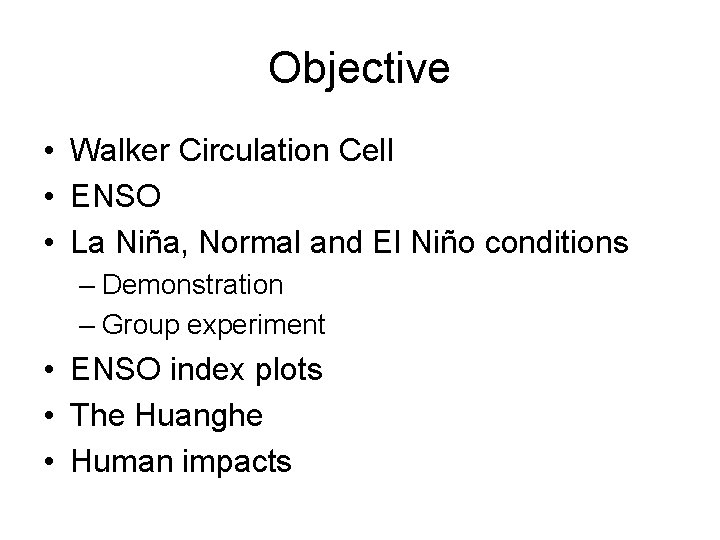 Objective • Walker Circulation Cell • ENSO • La Niña, Normal and El Niño