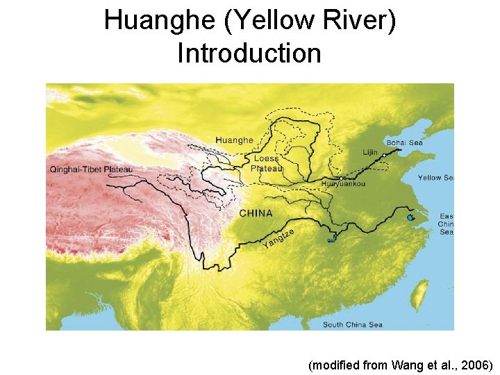 Huanghe (Yellow River) Introduction (modified from Wang et al. , 2006) 