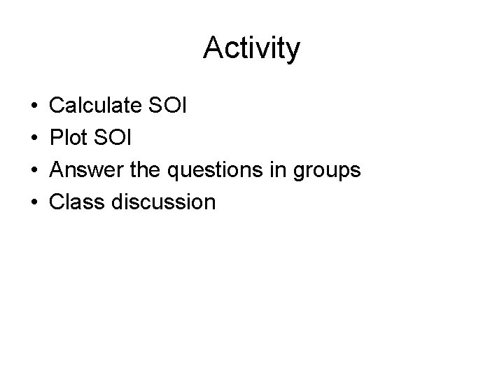 Activity • • Calculate SOI Plot SOI Answer the questions in groups Class discussion