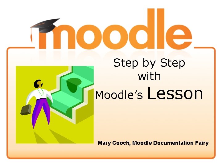 Step by Step with Moodle’s Lesson Mary Cooch, Moodle Documentation Fairy 