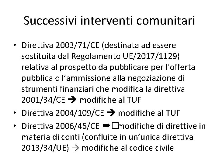 Successivi interventi comunitari • Direttiva 2003/71/CE (destinata ad essere sostituita dal Regolamento UE/2017/1129) relativa