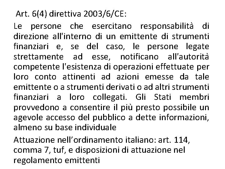  Art. 6(4) direttiva 2003/6/CE: Le persone che esercitano responsabilita di direzione all'interno di