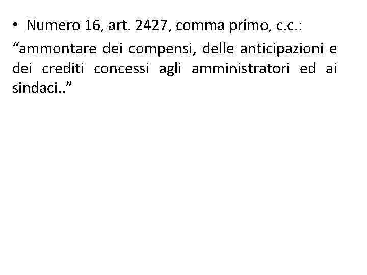  • Numero 16, art. 2427, comma primo, c. c. : “ammontare dei compensi,