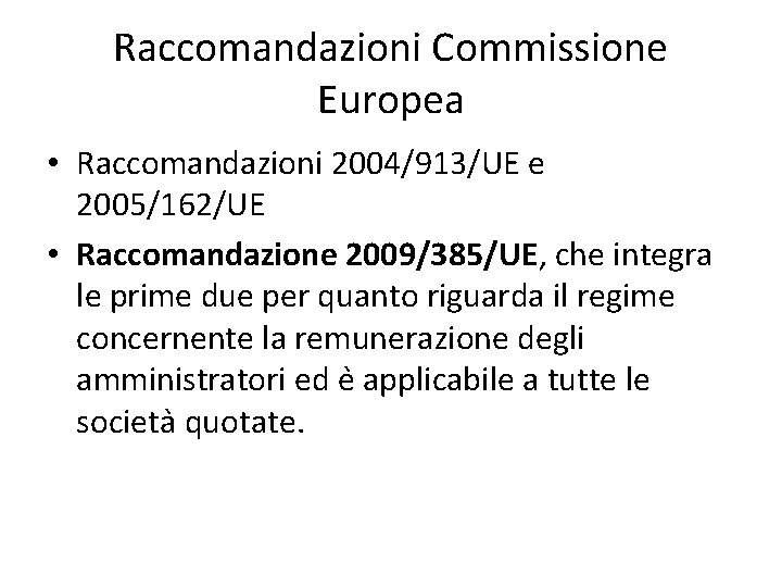 Raccomandazioni Commissione Europea • Raccomandazioni 2004/913/UE e 2005/162/UE • Raccomandazione 2009/385/UE, che integra le