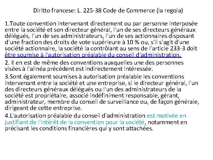 Diritto francese: L. 225 -38 Code de Commerce (la regola) 1. Toute convention intervenant