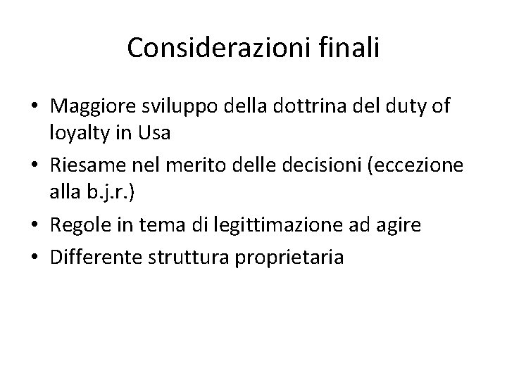 Considerazioni finali • Maggiore sviluppo della dottrina del duty of loyalty in Usa •