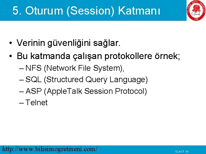 5. Oturum (Session) Katmanı • Verinin güvenliğini sağlar. • Bu katmanda çalışan protokollere örnek;