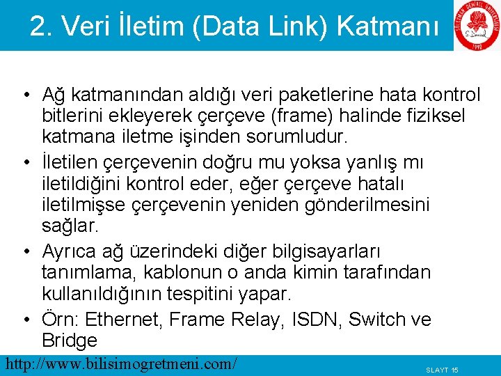 2. Veri İletim (Data Link) Katmanı • Ağ katmanından aldığı veri paketlerine hata kontrol