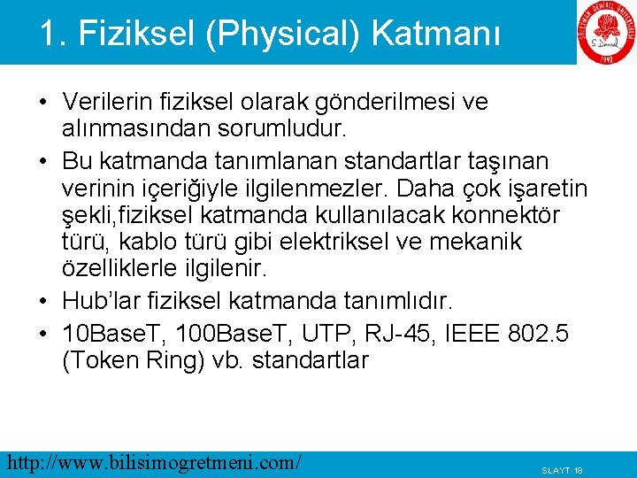 1. Fiziksel (Physical) Katmanı • Verilerin fiziksel olarak gönderilmesi ve alınmasından sorumludur. • Bu