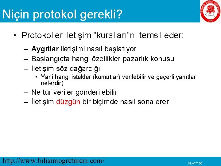 Niçin protokol gerekli? • Protokoller iletişim “kuralları”nı temsil eder: – Aygıtlar iletişimi nasıl başlatıyor