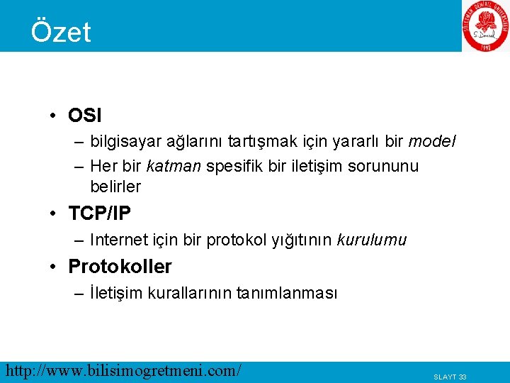 Özet • OSI – bilgisayar ağlarını tartışmak için yararlı bir model – Her bir