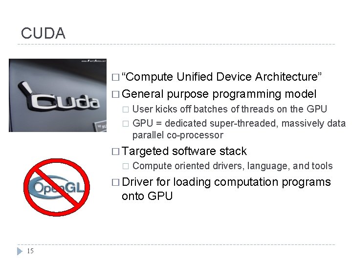 CUDA � “Compute Unified Device Architecture” � General purpose programming model User kicks off