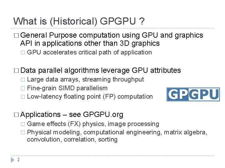 What is (Historical) GPGPU ? � General Purpose computation using GPU and graphics API