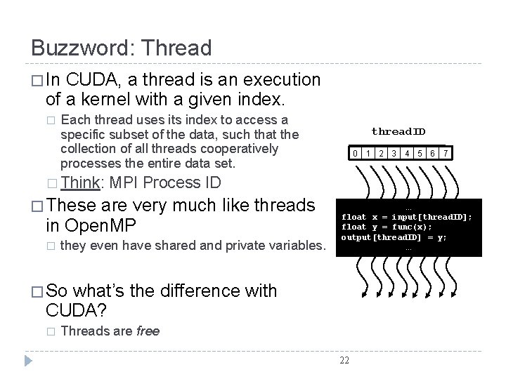 Buzzword: Thread � In CUDA, a thread is an execution of a kernel with