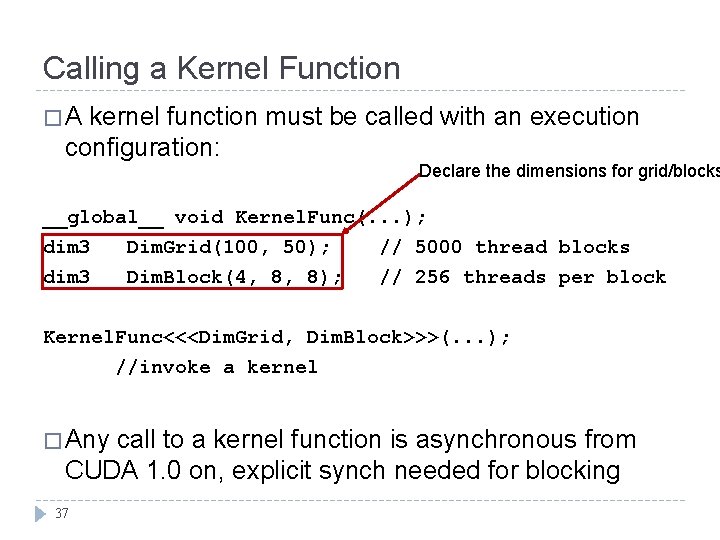 Calling a Kernel Function �A kernel function must be called with an execution configuration: