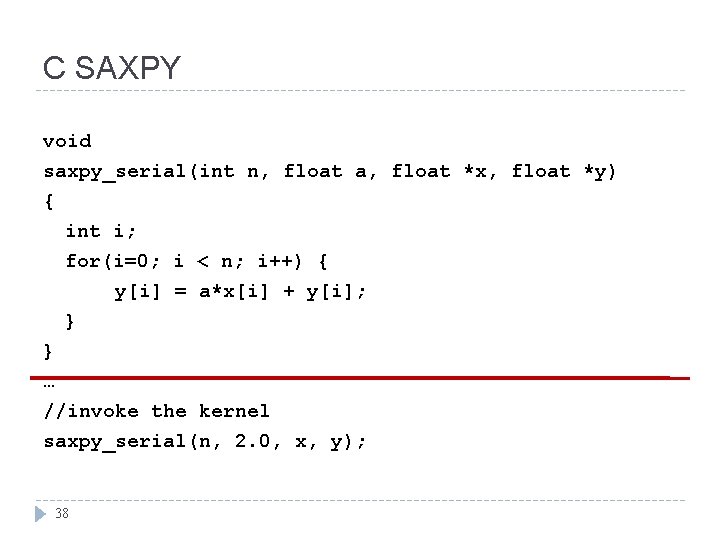 C SAXPY void saxpy_serial(int n, float a, float *x, float *y) { int i;