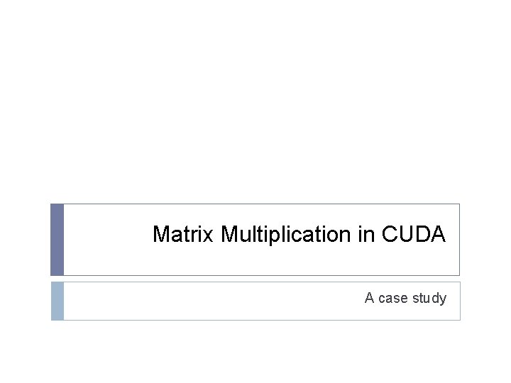 Matrix Multiplication in CUDA A case study 