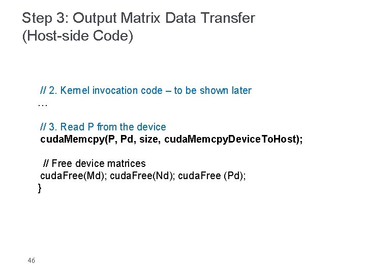 Step 3: Output Matrix Data Transfer (Host-side Code) // 2. Kernel invocation code –