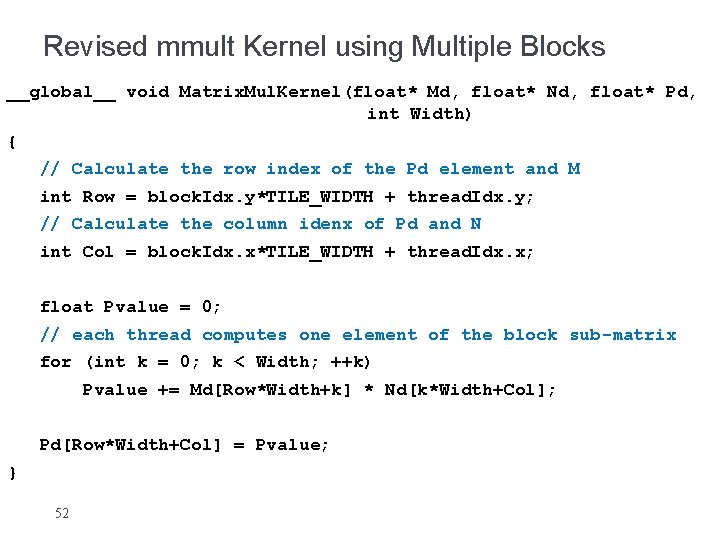 Revised mmult Kernel using Multiple Blocks __global__ void Matrix. Mul. Kernel(float* Md, float* Nd,