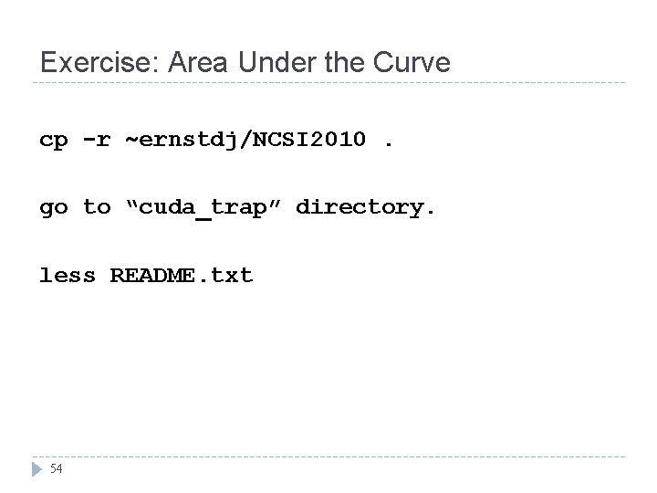 Exercise: Area Under the Curve cp -r ~ernstdj/NCSI 2010. go to “cuda_trap” directory. less