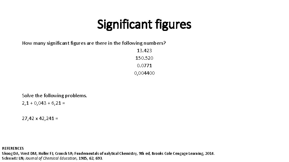 Significant figures How many significant figures are there in the following numbers? 13. 423 Significant figures How many significant figures are there in the following numbers? 13. 423