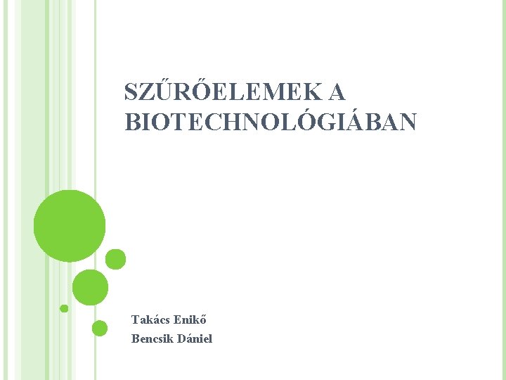 SZŰRŐELEMEK A BIOTECHNOLÓGIÁBAN Takács Enikő Bencsik Dániel 