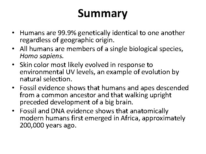 Summary • Humans are 99. 9% genetically identical to one another regardless of geographic
