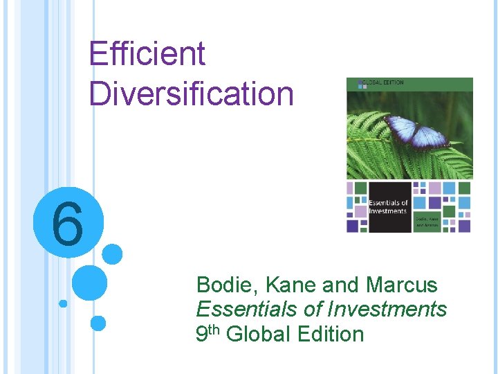 Efficient Diversification 6 Bodie, Kane and Marcus Essentials of Investments 9 th Global Edition