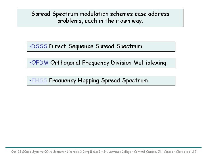 Spread Spectrum modulation schemes ease address problems, each in their own way. • DSSS