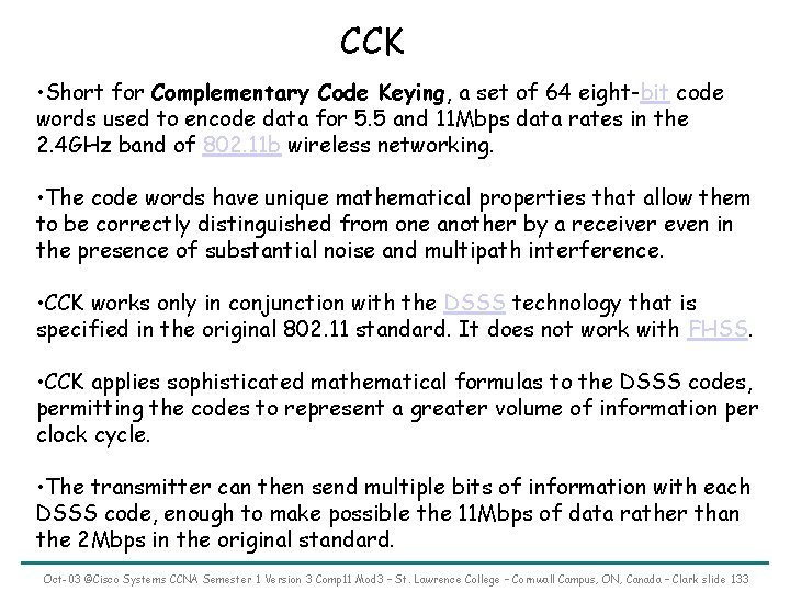 CCK • Short for Complementary Code Keying, a set of 64 eight-bit code words